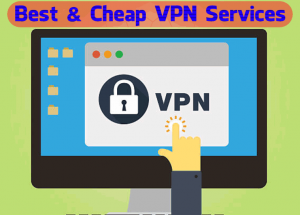 Best & Cheap VPN Services 2017