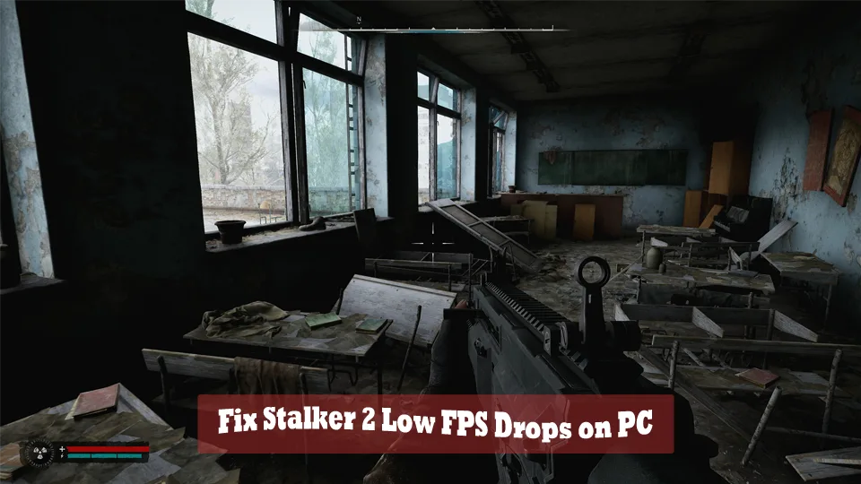 Fix Stalker 2 Low FPS Drops on PC