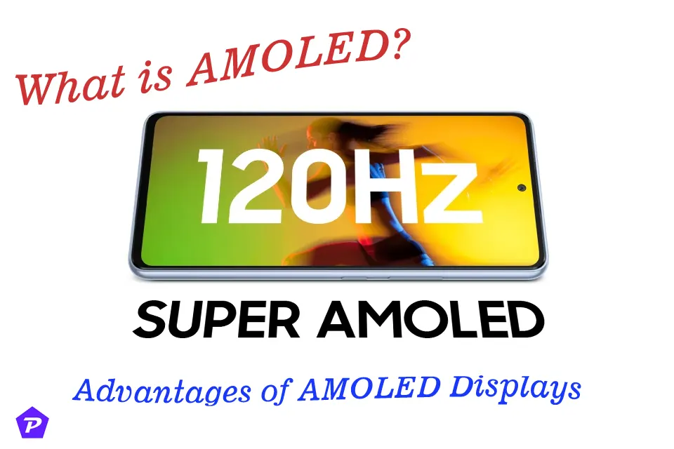 What is AMOLED, Advantages of AMOLED Displays