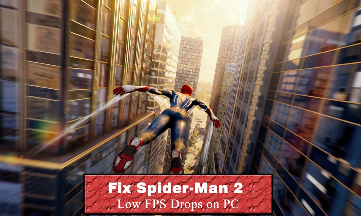 Fix Marvel’s Spider-Man 2 Low FPS Drops on PC and Boost Performance